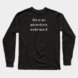 "life is an adventure, embrace it" Long Sleeve T-Shirt